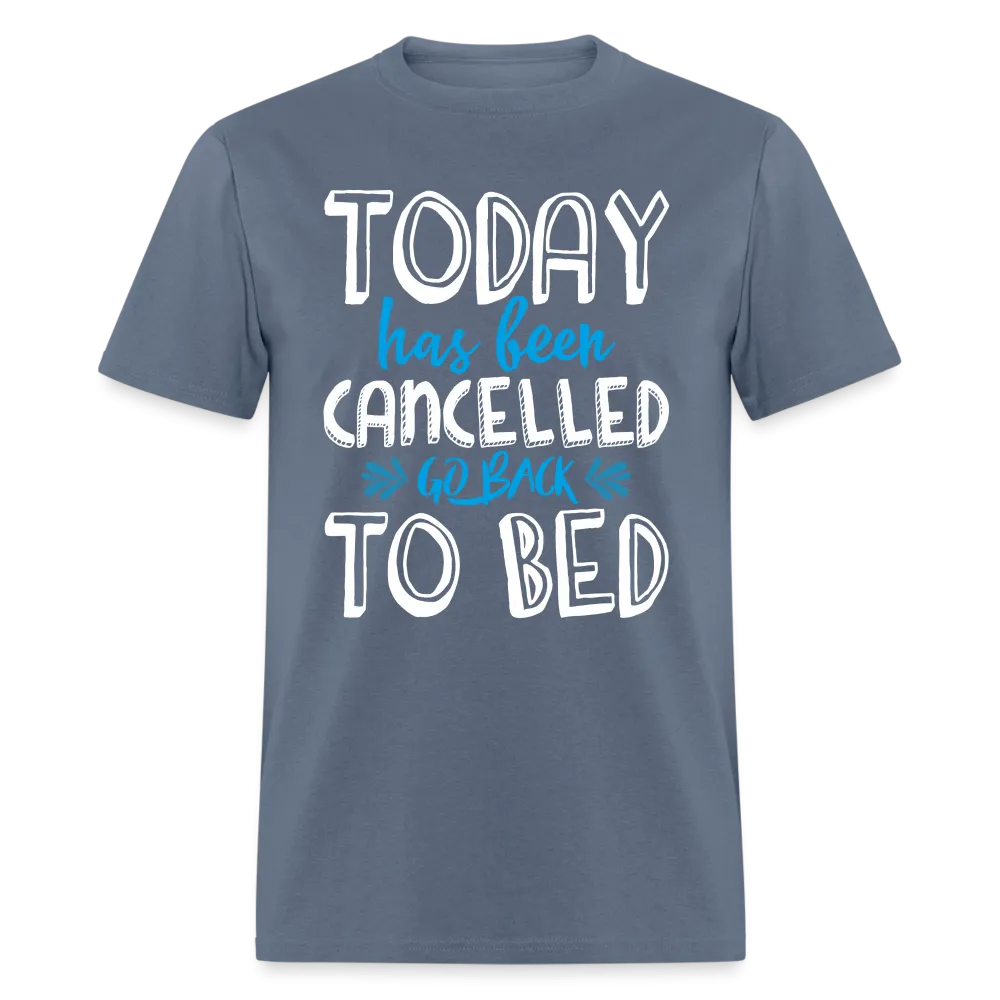 Today Has Been Cancelled Go Back To Bed T-Shirt