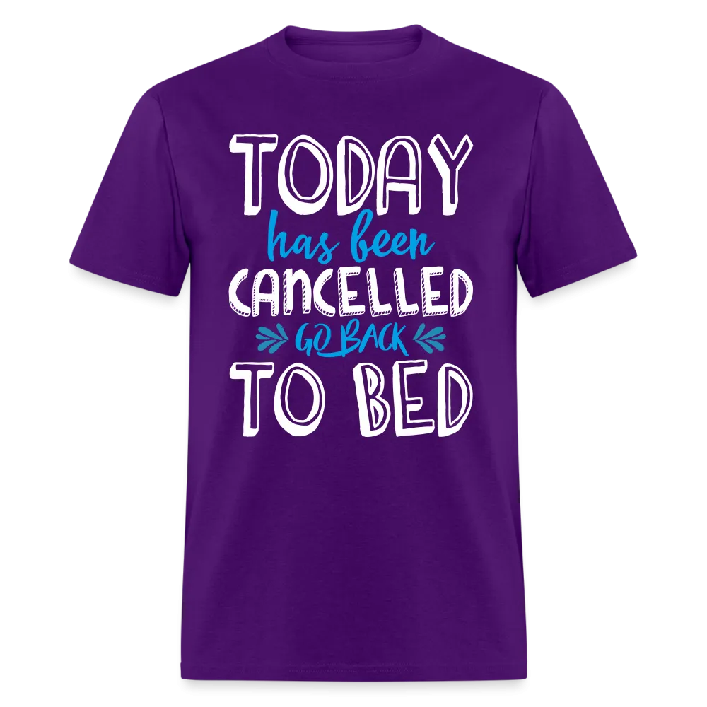 Today Has Been Cancelled Go Back To Bed T-Shirt