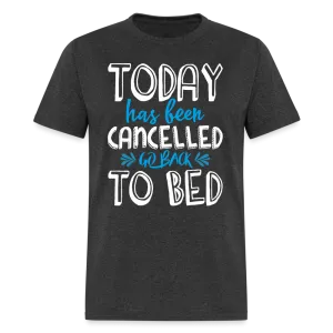 Today Has Been Cancelled Go Back To Bed T-Shirt