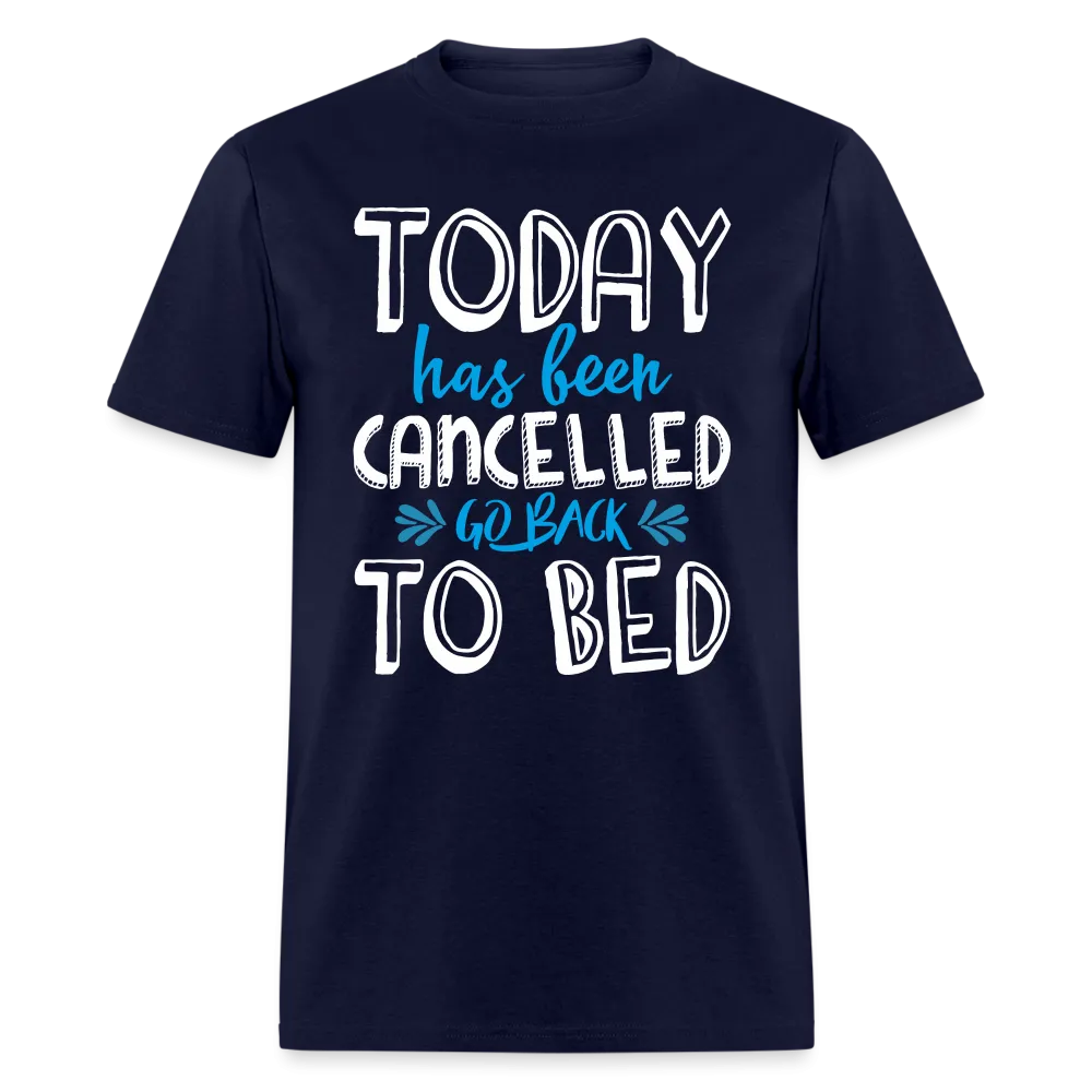 Today Has Been Cancelled Go Back To Bed T-Shirt