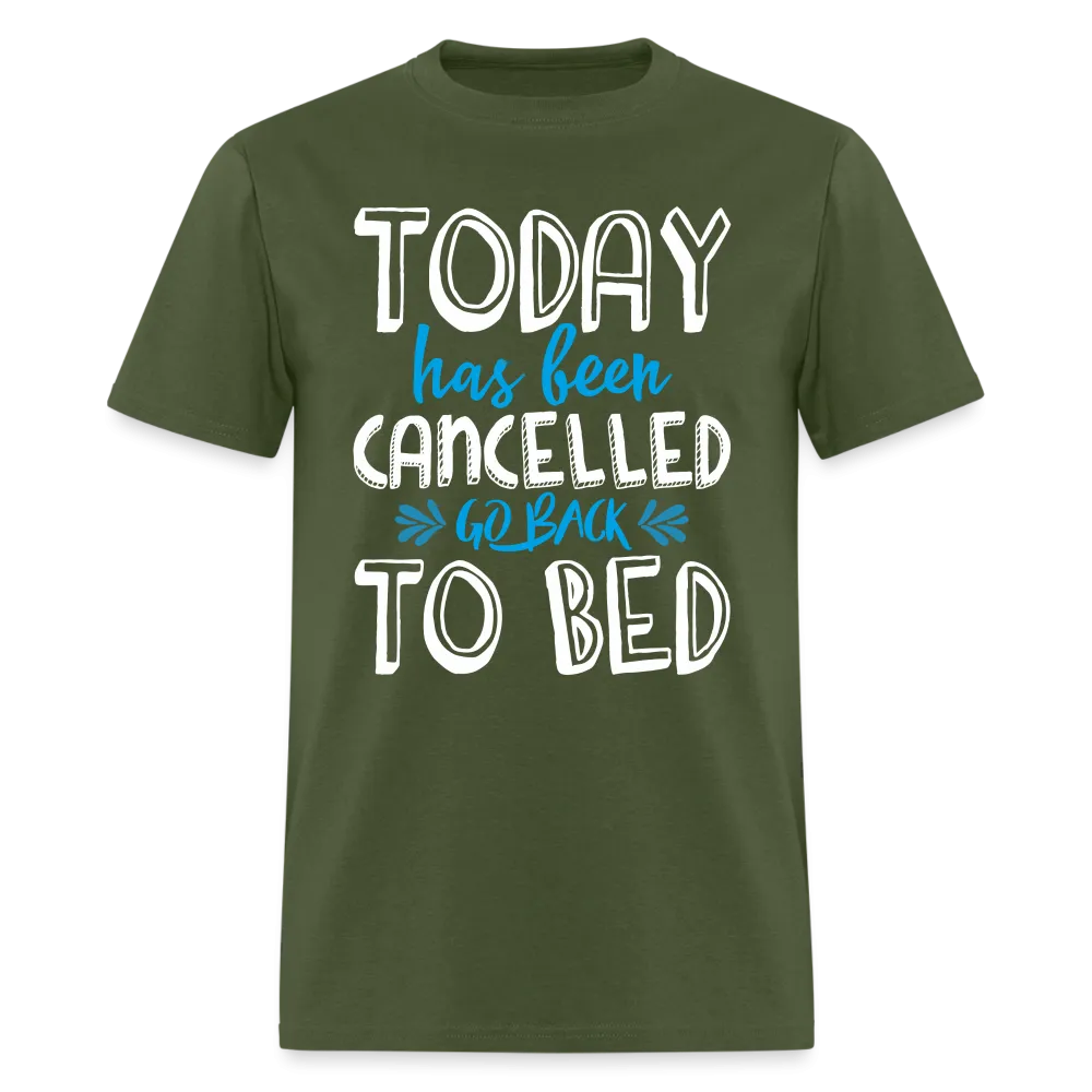 Today Has Been Cancelled Go Back To Bed T-Shirt